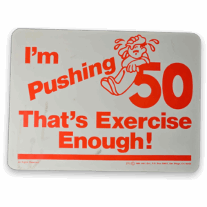 Vintage 1984 I'm Pushing 50 That's Exercise Enough Advertising Sign